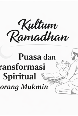 Kultum Ramadhan : Puasa dan Transformasi Ruhani, Menata Hati, Menjaga Lisan, Menguatkan Iman